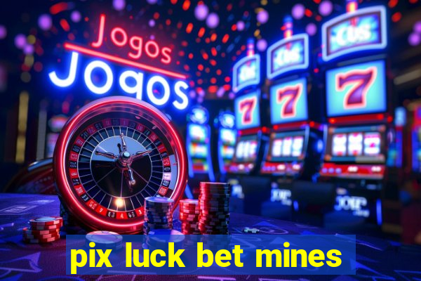 pix luck bet mines